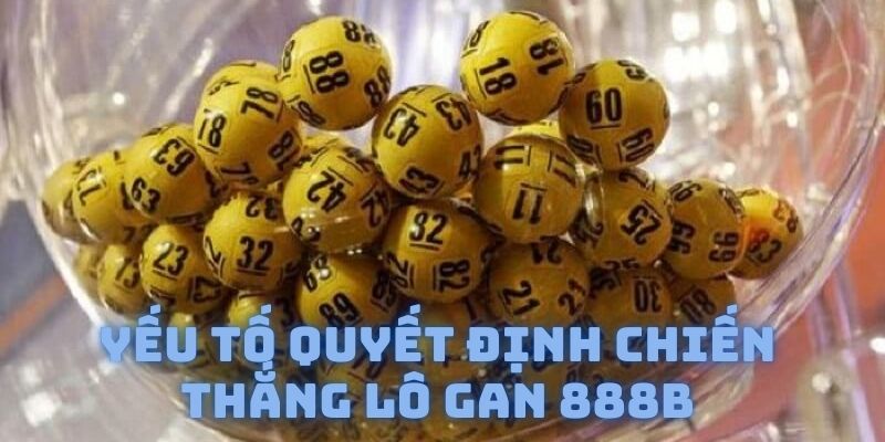 Lô Gan 888B - Kinh Nghiệm Đặt Cược Dành Cho Người Chơi Mới