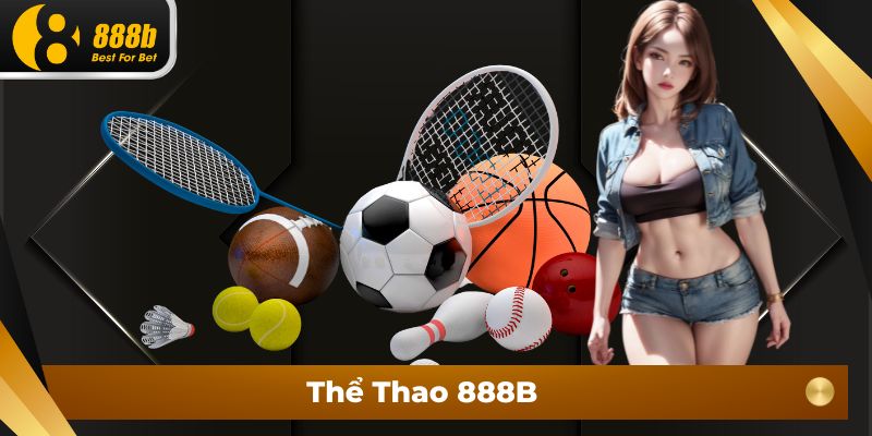 Thể thao 888B - Sảnh cá cược thể thao đình đám và hấp dẫn